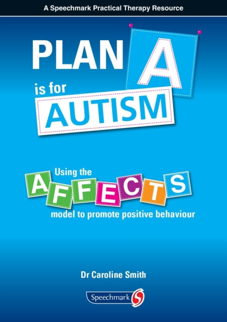 Plan A is for Autism: Using the Affects Model to Promote Positive Behaviour