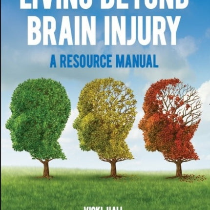 Living Beyond Brain Injury: A Resource Manual