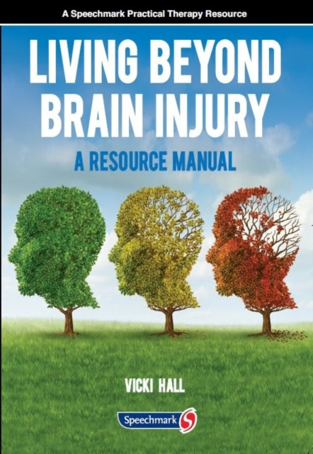 Living Beyond Brain Injury: A Resource Manual