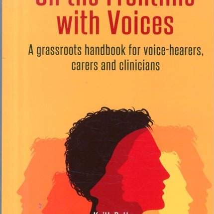 On the Frontline with Voices: A Grassroots Handbook for Voice-Hearers, Carers and Clinicians