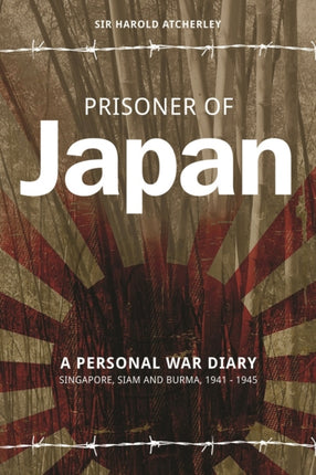 Prisoner of Japan: A Personal War Diary - Singapore, Siam & Burma 1941-1945