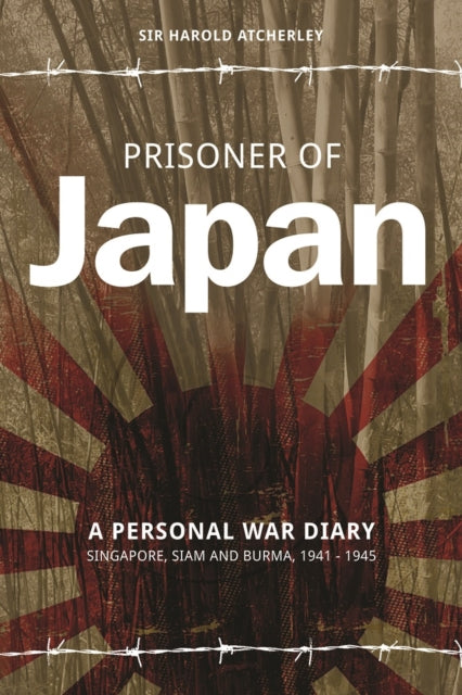 Prisoner of Japan: A Personal War Diary - Singapore, Siam & Burma 1941-1945