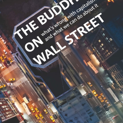 The Buddha on Wall Street: What's Wrong with Capitalism and What to Do About it