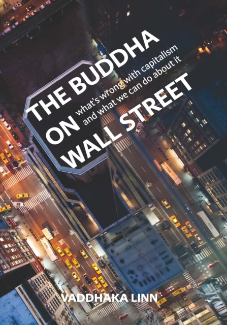 The Buddha on Wall Street: What's Wrong with Capitalism and What to Do About it