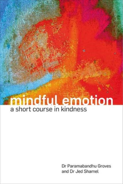 Mindful Emotion: A Short Course in Kindness