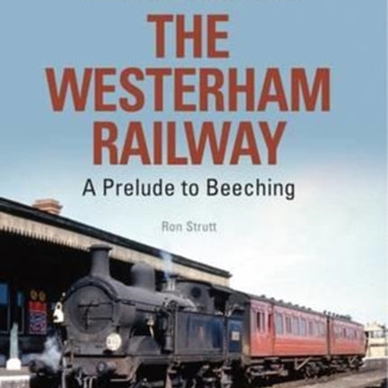 The Decline and Fall of the Westerham Railway: A Prelude to Beeching