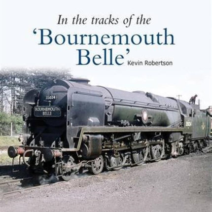 In the Tracks of the 'Bournemouth Belle': 3