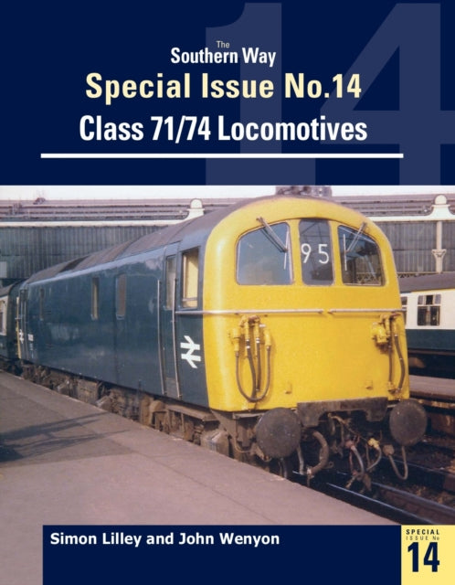 The Southern Way Special Issue No. 14: Class 71/74 Locomotives