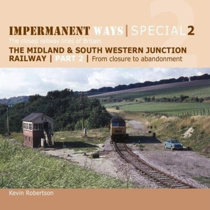 Impermanent Ways Special 2: The closed railway lines of Britain: 2: From Closure to Abandonment