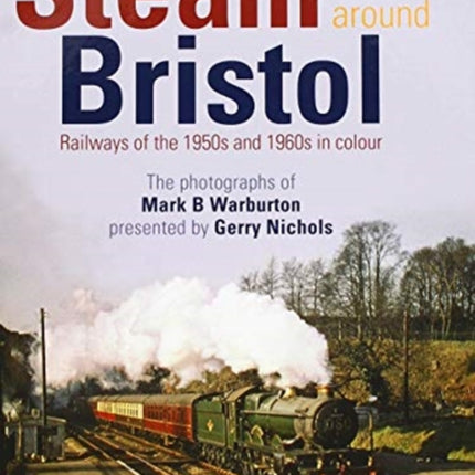 Steam Around Bristol: Revised Edition