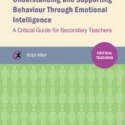 Understanding and supporting behaviour through emotional intelligence: A critical guide for secondary teachers