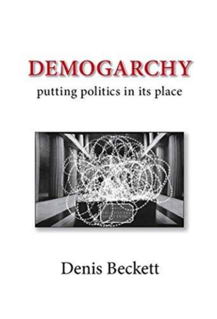 Demogarchy: Putting Politics in its Place