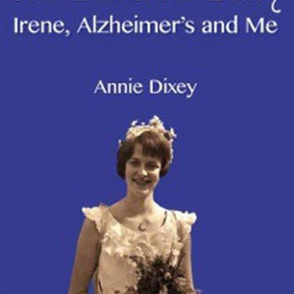 Our Dementia Diary: Irene, Alzheimer's and Me