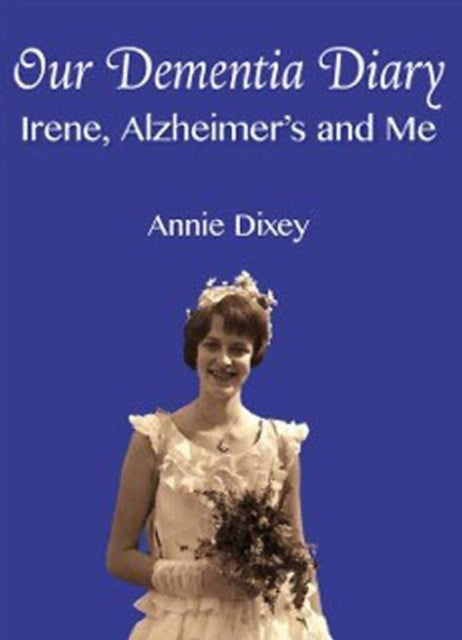 Our Dementia Diary: Irene, Alzheimer's and Me