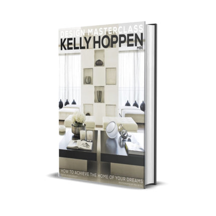 Kelly Hoppen Design Masterclass: How to Achieve the Home of Your Dreams