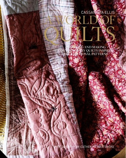 A World of Quilts Designing and Making Contemporary Quilts Inspired by Traditional Patterns