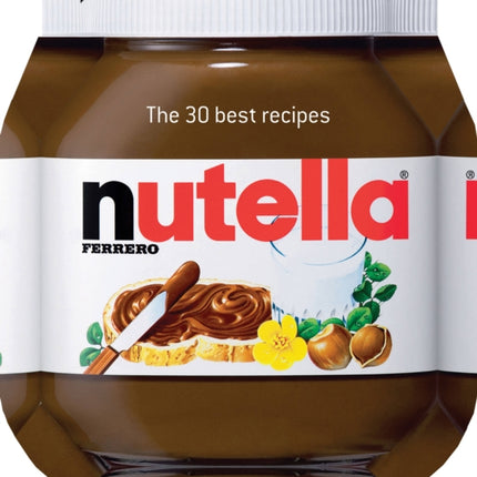 Nutella: The 30 Best Recipes