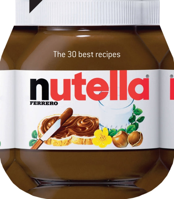 Nutella: The 30 Best Recipes