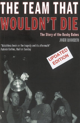 The Team That Wouldn't Die: The Story of the Busby Babes