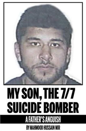 My Son, the 7/7 Suicide Bomber: A Father's Anguish