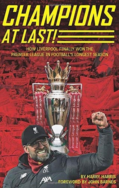 Champions At Last!: How Liverpool Finally Won The Premier League in Footballs Longest Season