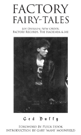 Factory Fairy-tales: Joy Division, New Order, Factory Records, The Hacienda & Me