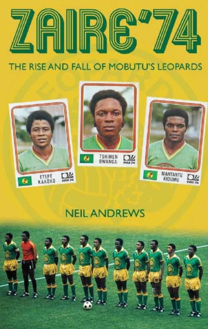 Zaire '74: The Rise and Fall of Mobutu's Leopards