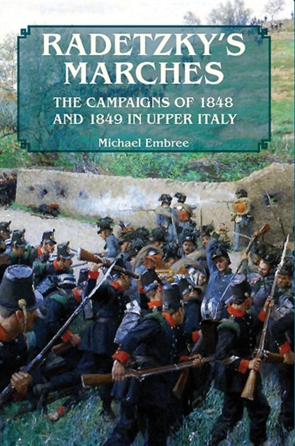 Radetzky'S Marches: The Campaigns of 1848 and