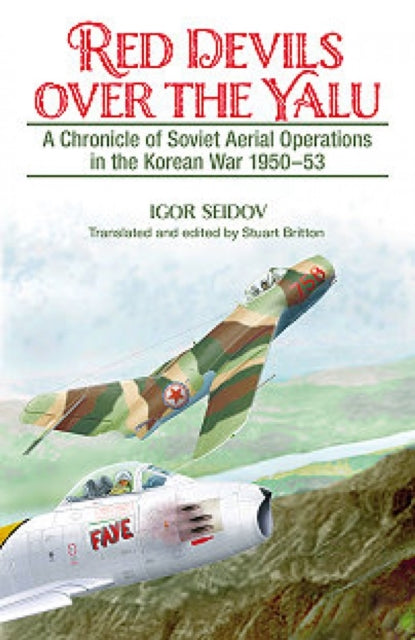 Red Devils Over the Yalu: A Chronicle of Soviet Aerial Operations in the Korean War 1950-53