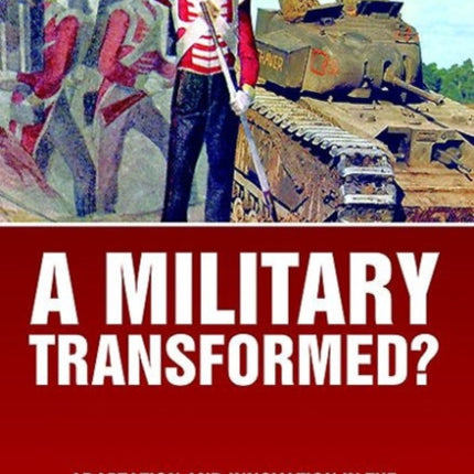 A Military Transformed?: Adaptation and Innovation in the British Military, 1792-1945