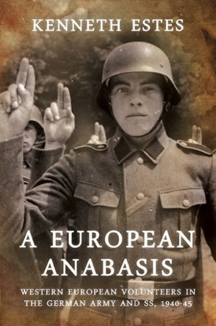 A European Anabasis: Western European Volunteers in the German Army and Ss, 1940-45