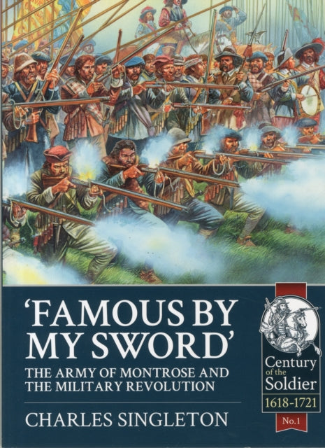 Famous by My Sword: The Army of Montrose and the Military Revolution