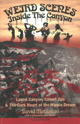 Weird Scenes Inside The Canyon: Laurel Canyon, Covert Ops & The Dark Heart of the Hippie Dream