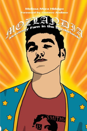 Mozlandia: Morrissey Fans in the Borderlands