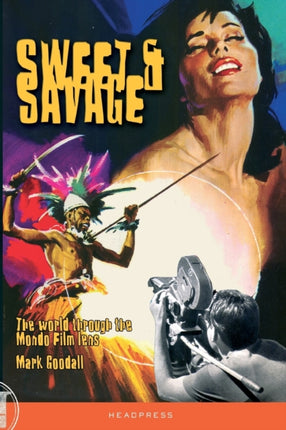 Sweet & Savage: The World Through the Mondo Film Lens