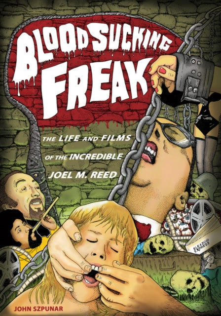 Blood Sucking Freak: The Life and Films of the Incredible Joel M. Reed