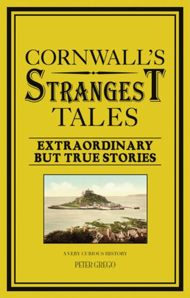 Cornwall's Strangest Tales: Extraordinary but true stories