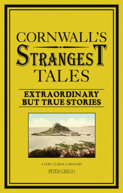 Cornwall's Strangest Tales: Extraordinary but true stories