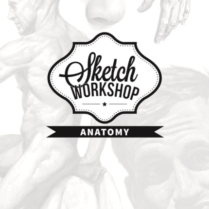 Sketch Workshop: Anatomy: Anatomy