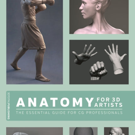 Anatomy for 3D Artists: The Essential Guide for CG Professionals