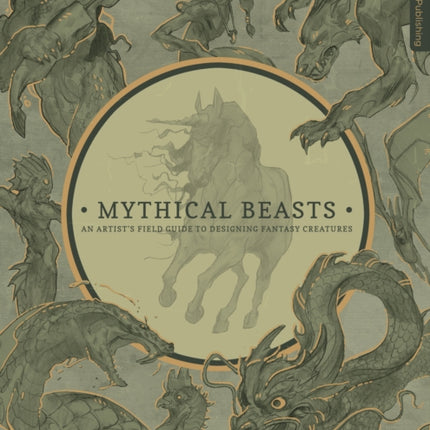 Mythical Beasts: An Artist's Field Guide to Designing Fantasy Creatures