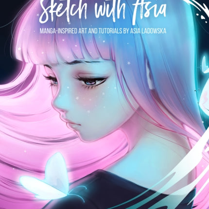 Sketch with Asia: Manga-inspired Art and Tutorials by Asia Ladowska