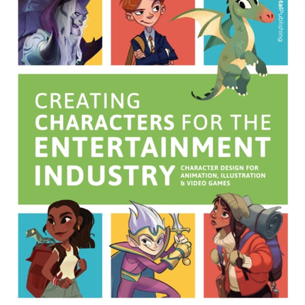 Creating Characters for the Entertainment Industry: Develop Spectacular Designs from Basic Concepts