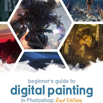 Beginner's Guide to Digital Painting in Photoshop 2nd Edition