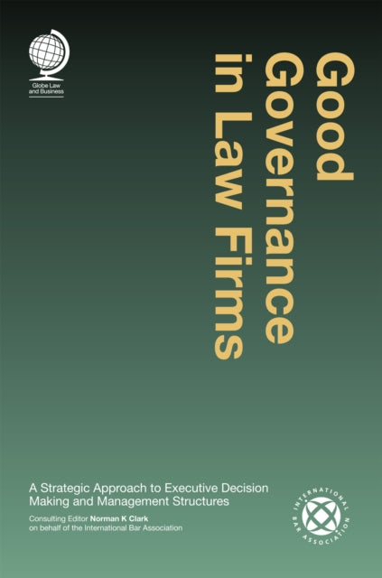 Good Governance in Law Firms: A Strategic Approach to Executive Decision Making and Management Structures