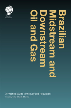 Brazilian Midstream and Downstream Oil and Gas: A Practical Guide to the Law and Regulation