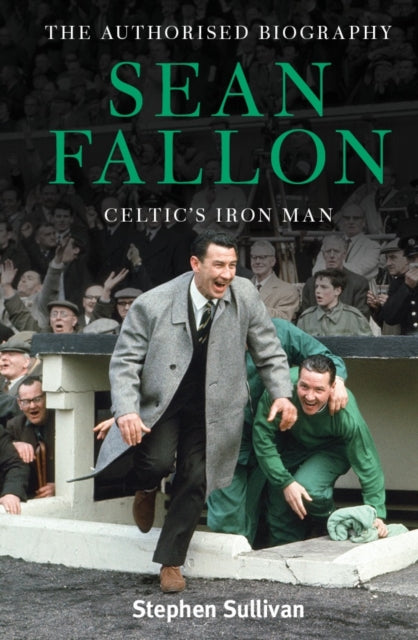 Sean Fallon: Celtic's Iron Man: The Authorised Biography