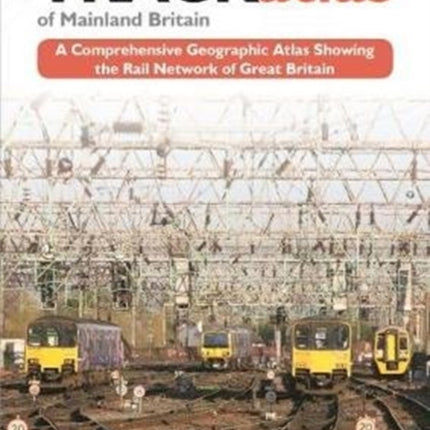 TRACKatlas of Mainland Britain: A Comprehensive Geographic Atlas Showing the Rail Network of Great Britain