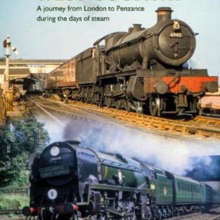 Waterloo to the West Country: A Journey from London to Penzance during the Days of Steam