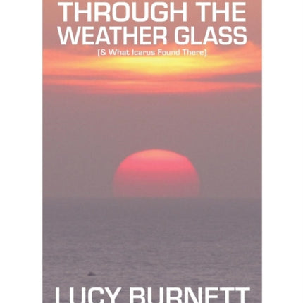 Through the Weather Glass: & What Icarus Found